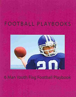 6 Man Youth Flag Football Playbook 26 P Ing Plays 20 Running Plays 5 Formations 6 Man Youth Flag Football Playbook 26 P Ing Plays 20 Running Plays 5 Formations